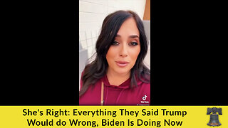 She's Right: Everything They Said Trump Would do Wrong, Biden Is Doing Now
