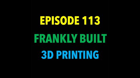 TPC #113: Frankly Built (3D Printing)