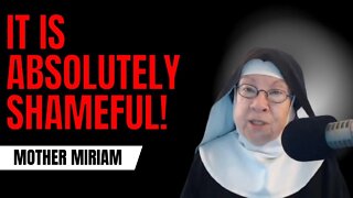 It Is Absolutely Shameful! - Mother Miriam