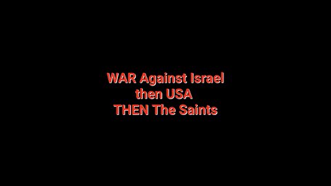 WAR Against Israel then USA THEN The Saints!