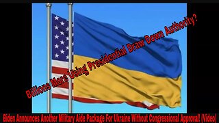 Biden Announces Another Military Aide Package For Ukraine Without Congressional Approval! (Video)