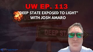 Unrestricted Warfare Ep. 113| "Deep State Exposed to Light" with Josh Amaro