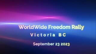 Worldwide Freedom Rally Victoria BC (09/23/2023)