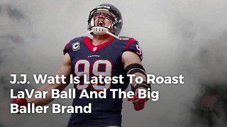 J.J. Watt Is Latest To Roast LaVar Ball And The Big Baller Brand