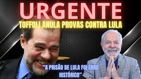 URGENTE - TOFFOLI REESCREVE A HISTÓRIA E ANULA PROVAS CONTRA LULA