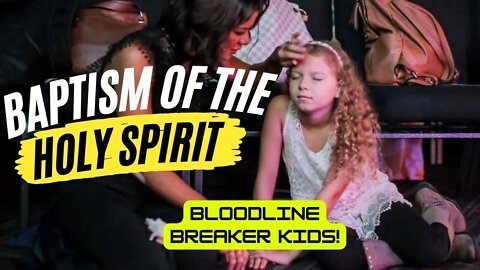 BAPTISM WITH THE HOLY SPIRIT!! bloodline breakers