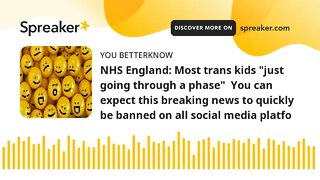 NHS England: Most trans kids "just going through a phase" You can expect this breaking news to quic