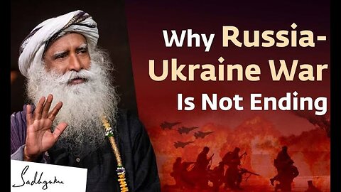 The Real Reason Why The Russia Ukraine War is Not Ending Sadhguru