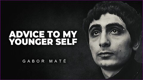 Advice To My Younger Self | Dr. Gabor Mate