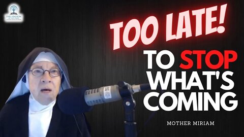 Too Little, Too Late! To Stop What's Coming! | Mother Miriam