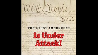 The First Amendment Is Under Attack!