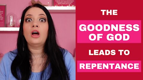 The Goodness of God Leads us to Repentance