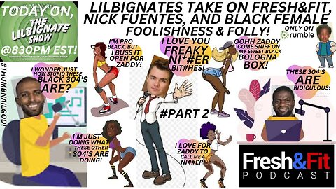 #BLACKGIRLMAGIC, LILBIGNATES TAKE ON @FRESHFITMIAMI, #NICKFUENTES, &BLACK FEMALE FOOLISHNESS & FOLLY