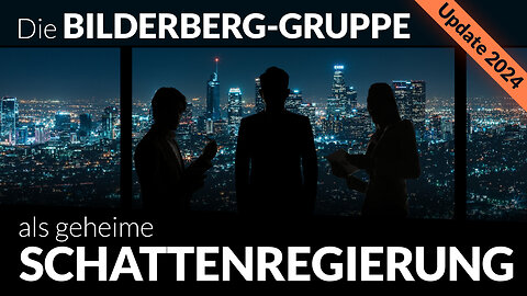 Update 2024: Bilderberg-Gruppe – die geheime Schattenregierung?