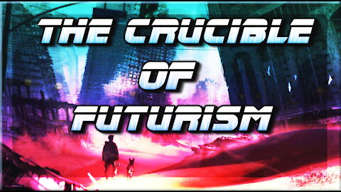 The Crucible of Futurism...