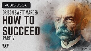 💥 ORISON SWETT MARDEN ❯ How to Succeed ❯ AUDIOBOOK Part 4 of 5 📚