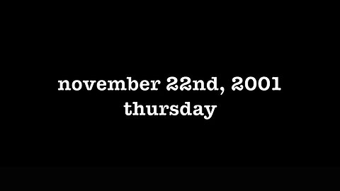 YEAR 20 [0151] NOVEMBER 22ND, 2001 - THURSDAY [#thetuesdayjournals #itsalwaystuesdayatmyhouse]