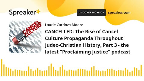 CANCELLED: The Rise of Cancel Culture Propaganda Throughout Judeo-Christian History, Part 3 - the la