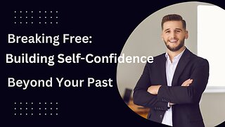 Breaking Free: How to Build Confidence and Redefine Your Narrative