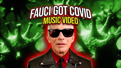 Fauci Got COVID! (Music Video)