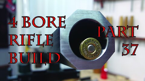 4 Bore Rifle Build - Part 37