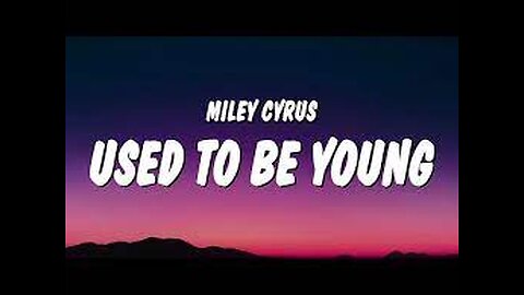 Miley Cyrus - Used To Be Young (Lyrics)