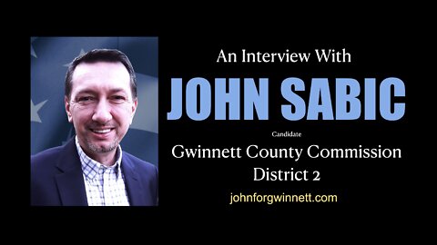 John Sabic Interview, candidate Gwinnett County Commission District 2