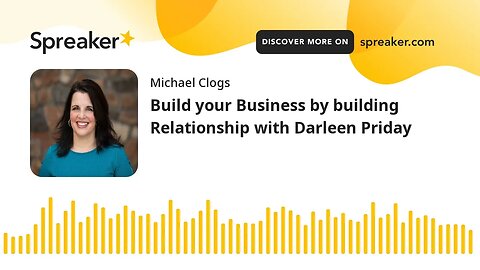 Build your Business by building Relationship with Darleen Priday