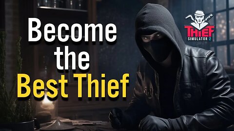 Top 10 Need to Know Tips for Thief Simulator 2
