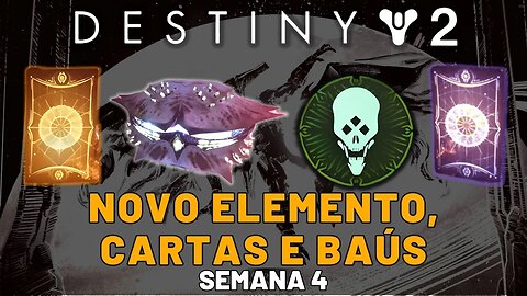 Destiny 2 - Novo Elemento, Cartas e Baús (Semana 4) Recap