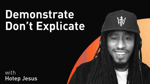 Demonstrate Don’t Explicate with Hotep Jesus (WiM156)