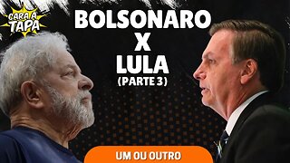 LULA X BOLSONARO - UM OU OUTRO (PARTE 3)