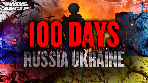 100 DAYS RUSSIA UKRAINE The Wide Angle | The Wide Angle