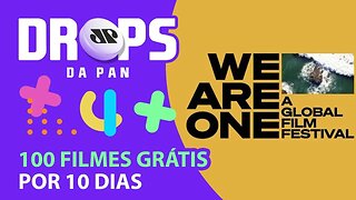 100 filmes GRÁTIS por 10 dias no We Are One FESTIVAL 2020 | DROPS da Pan - 29/05/20