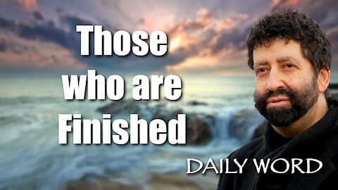 Those who are Finished [From The Power of the Ivrim (Message 2274)]