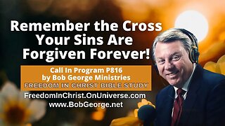Remember the Cross: Your Sins Are Forgiven Forever! by BobGeorge.net | Freedom In Christ Bible Study