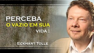 ONDE VOCÊ PODE PERCEBER O VAZIO EM SUA VIDA, ECKHART TOLLE DUBLADO 2023