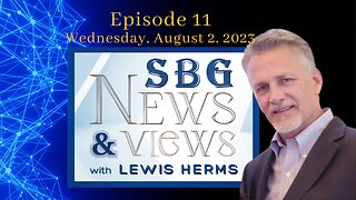 SBG NEWS & VIEWS WITH LEWIS HERMS 8.2.23 @6pm EST