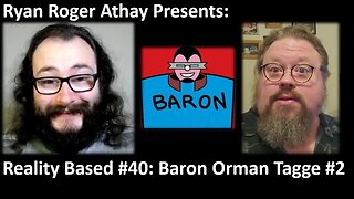Reality Based #40: Baron Orman Tagge #2