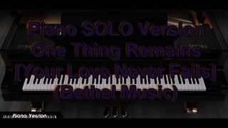 Piano SOLO Version - One Thing Remains [Your Love Never Fails] (Bethel Music)