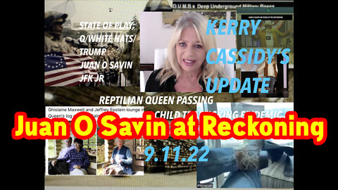 Kerry Cassidy Update 9.11.22 #Juan O' Savin at Reckoning