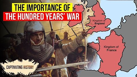 Why Was the Hundred Years War So Significant?