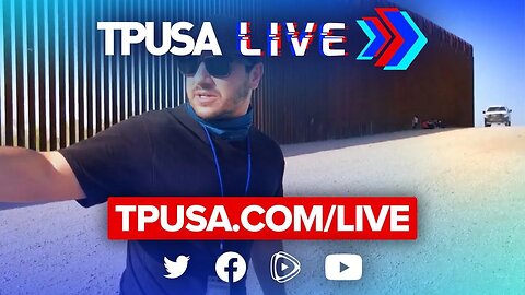 🔴 TPUSA LIVE: LIVE FROM THE ARIZONA BORDER