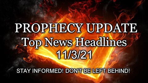 Prophecy Update Top News Headlines - 11/3/21