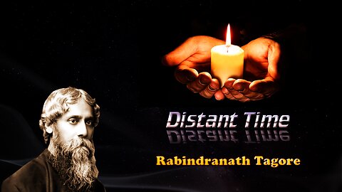 Rabindranath Tagore - Distant Time, a poem from Gitanjali