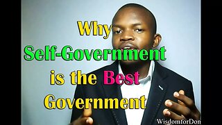 Why Self-Government Is The BEST Form of Government (2017)