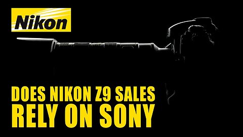 Does Nikon Z9 Sales Rely On Sony?