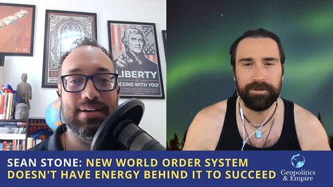 Sean Stone: The New World Order System Doesn't Have the Energy Behind It to Succeed