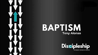 Discipleship Series Part 12: Baptism