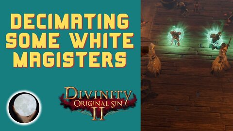 DECIMATING White Magisters - A Patient Gamer Plays...Divinity Original Sin II: Part 52